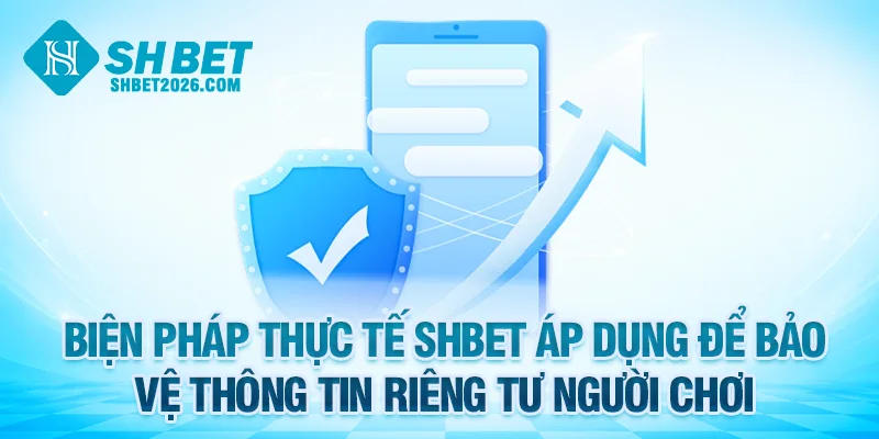 Biện pháp thực tế SHBET áp dụng để bảo vệ thông tin riêng tư người chơi