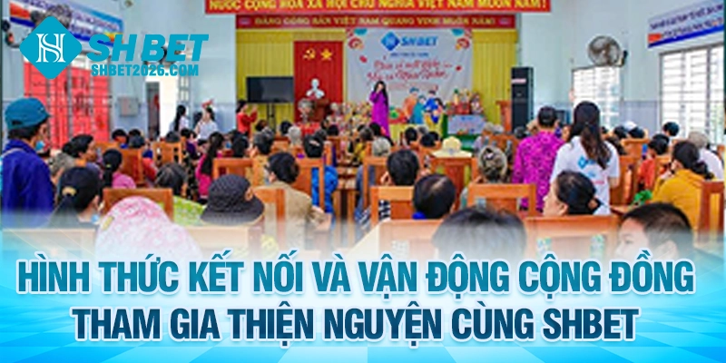 Hình thức kết nối và vận động cộng đồng tham gia thiện nguyện SHBET