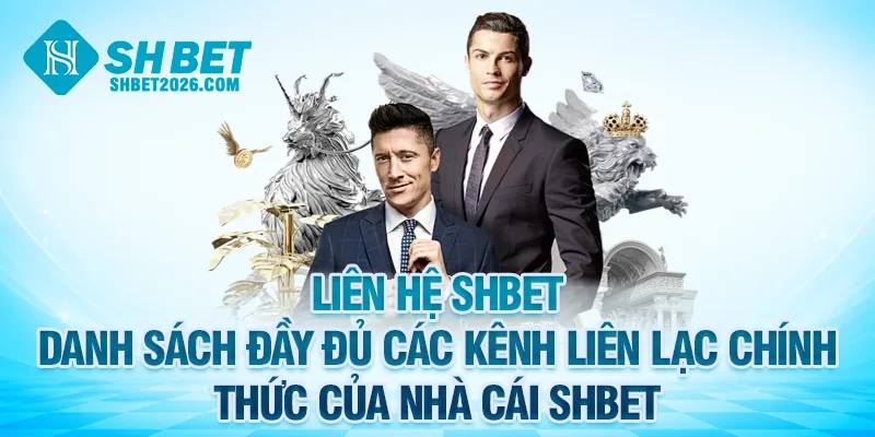 Danh sách đầy đủ các kênh liên hệ SHBET chính thức